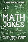 Math Jokes: 500+ Funny, Cheesy, and Clean Jokes For Kids and Math Teachers (Math Jokes For Kids Book 1)