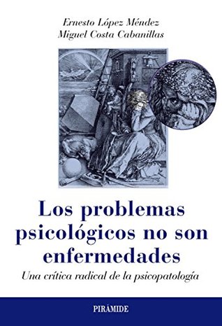 Los problemas psicológicos no son enfermedades: Una crítica radical de la psicopatología (Psicología) (Spanish Edition)