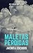 Maletas perdidas: (Crónicas de viaje) (Spanish Edition)