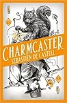 Charmcaster by Sebastien de Castell