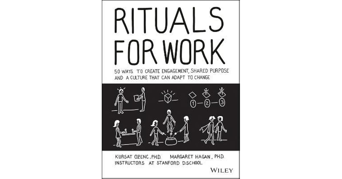 Rituals for Work 50 Ways to Create Engagement, Shared Purpose, and a