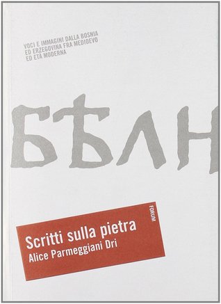 Scritti sulla pietra: Voci e immagini dalla Bosnia ed Erzegovina fra Medioevo ed età moderna