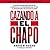Cazando a El Chapo La historia contada desde adentro por el agente de la ley estadounidense que capturó al narcotraficante más buscado del mundo by Andrew Hogan