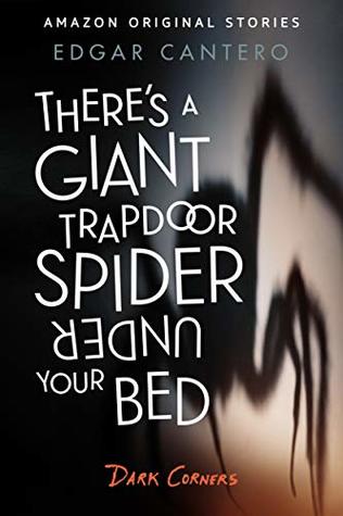 There's a Giant Trapdoor Spider Under Your Bed (Dark Corners Collection, #3)