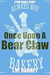 Once Upon a Bear Claw by J.M. Dabney