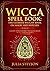 Wicca Spell Book: The Ultim...