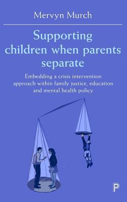 Supporting Children when Parents Separate: Embedding a Crisis Intervention Approach within Family Justice, Education and Mental Health Policy