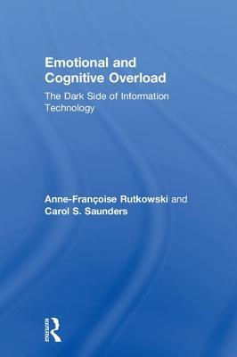 Emotional and Cognitive Overload: The Dark Side of Information Technology