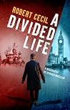 A Divided Life: A Personal Portrait of the Spy Donald Maclean A Divided Life: A Personal Portrait of the Spy Donald Maclean
