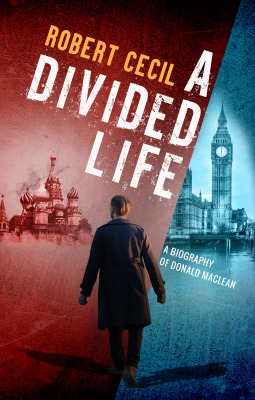 A Divided Life: A Personal Portrait of the Spy Donald Maclean (Hardcover)