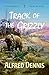 Track of the Grizzly by Alfred Dennis Track of the Grizzly by Alfred Dennis