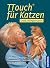 TTouch für Katzen: Sanfte Berührungen für Harmonie, Gesundheit und Wohlbefinden (German Edition)