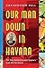 Our Man Down in Havana by Christopher  Hull