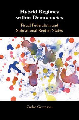 Hybrid Regimes within Democracies: Fiscal Federalism and Subnational Rentier States