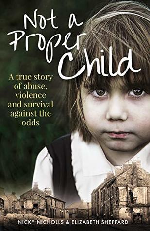 Not a Proper Child: A true story of abuse, violence and survival against the odds (Kindle Edition)