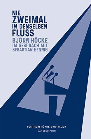 Nie zweimal in denselben Fluß: Björn Höcke im Gespräch mit Sebastian Hennig (Kindle Edition)