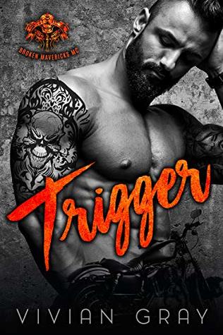 Trigger: A Bad Boy Motorcycle Club Romance (Broken Mavericks MC Book 1)