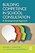 Building Competence in School Consultation by Daniel S Newman