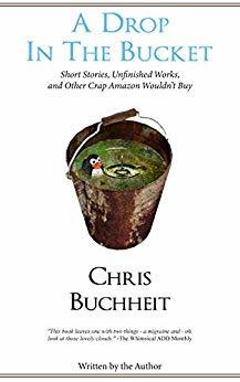 A Drop in the Bucket: Short Stories, Unfinished Works, and Other Crap Amazon Wouldn’t Buy