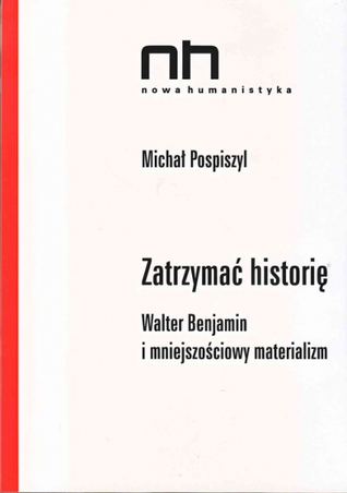 Zatrzymać historię. Walter Benjamin i mniejszościowy materializm (Paperback)