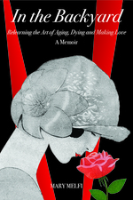 In the Backyard: Relearning the Art of Aging, Dying and Making Love (13) (Memoir and Biography)