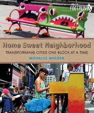 Home Sweet Neighborhood: Transforming Cities One Block at a Time (Orca Footprints, 15)