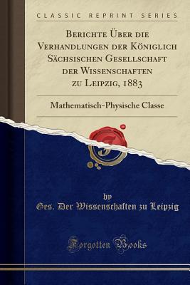 Berichte Über die Verhandlungen der Königlich Sächsischen Gesellschaft der Wissenschaften zu Leipzig, 1883