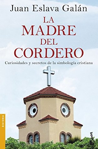 Portada de La madre del cordero: curiosidades y secretos de la simbología cristiana, de Juan Eslava Galán