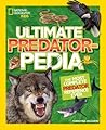 National Geographic Kids Ultimate Predatorpedia: The Most Complete Predator Reference Ever (NGK Ultimate Pedias)