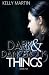 Dark and Dangerous Things by Kelly   Martin