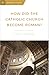 How Did the Catholic Church Become Roman? by Christopher A. Castaldo