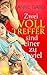 Zwei Volltreffer sind einer...