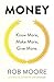 Money: Know More, Make More, Give More: Learn how to make more money and transform your life