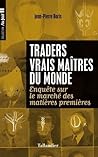 Traders vrais maîtres du monde: ENQUÊTE SUR LE MARCHÉ DES MATIÈRES PREMIÈRES