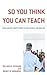 So You Think You Can Teach:...