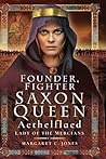 Founder, Fighter, Saxon Queen: Aethelflaed, Lady of the Mercians