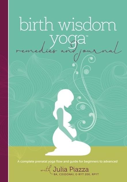 Birth Wisdom Yoga Remedies & Journal: A Complete Prenatal Yoga Flow and Guide for the Beginner to Advanced