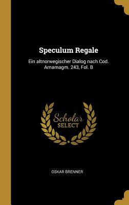 Speculum Regale: Ein altnorwegischer Dialog nach Cod. Arnamagm. 243, Fol. B (German Edition)