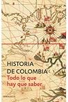 Historia de Colombia. Todo lo que hay que saber Historia de Colombia. Todo lo que hay que saber