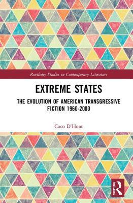 Extreme States: The Evolution of American Transgressive Fiction 1960-2000 (Routledge Studies in Contemporary Literature)