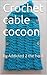 Crochet cable cocoon by Addicted 2 The Hook