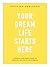 Your Dream Life Starts Here by Kristina Karlsson