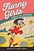 Funny Girls: Guffaws, Guts,...