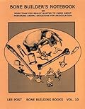 Bone Builder's Notebook, Or More Than You Really Wanted to Know about Preparing Animal Skeletons for Articulation