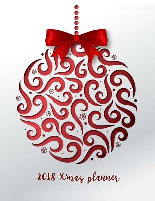 2018 X'mas Planner: Christmas Organizer, Gift Planner, Party Planner Merry Organizer, Merry Christmas Daily, Merry Christmas Notebook, Merry Xmas Journal, Christmas Countdown, Christmas Shopping