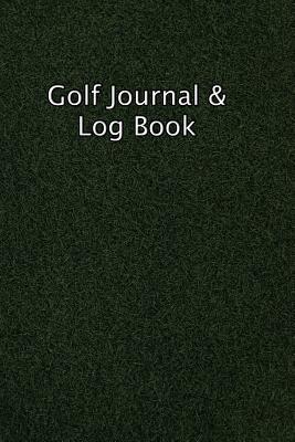 Golf Journal & Log Book: Golf Score Keeper Book, Golf Club Yardage Book, Golf Yardage Notepad, Including Blank Lined Pages For Your Notes After Every Round