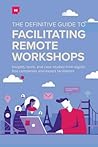 The Definitive Guide To Facilitating Remote Workshops by M. Tippin