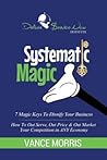 Systematic Magic: 7 Magic Keys to Disnify Any Business Systematic Magic: 7 Magic Keys to Disnify Any Business