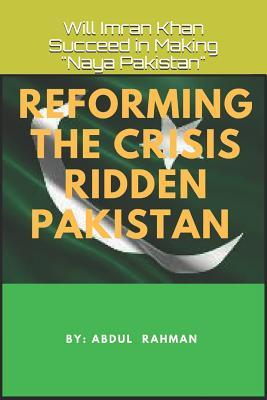 Reforming the Crisis Ridden Pakistan: Will Imran Khan Succeed in Making "Naya Pakistan" (Paperback)