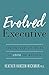 The Evolved Executive: The ...